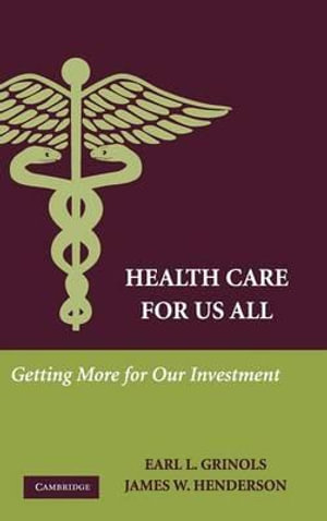 Health Care for Us All : Getting More for Our Investment - Earl L. Grinols