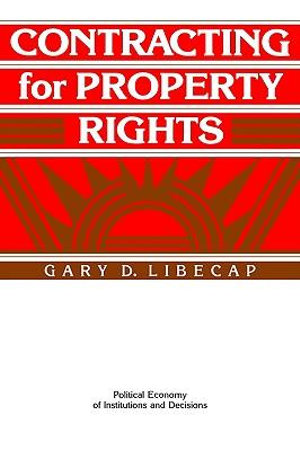 Contracting for Property Rights : Political Economy of Institutions and Decisions - Gary D. Libecap