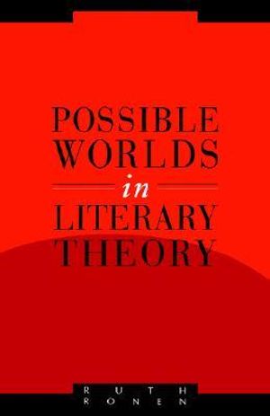 Possible Worlds in Literary Theory : Literature, Culture, Theory - Ruth Ronen