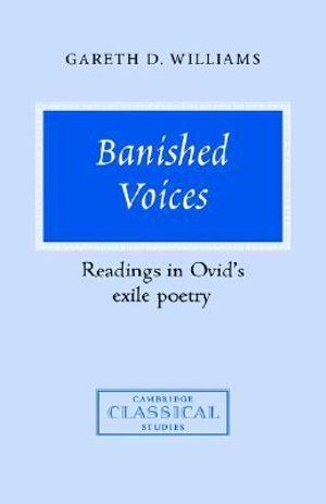 Banished Voices : Readings in Ovid's Exile Poetry - Gareth D. Williams