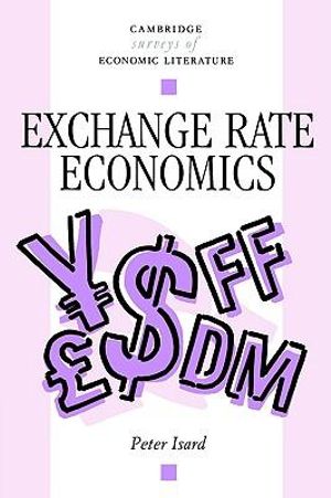 Exchange Rate Economics : Cambridge Surveys of Economic Literature - Peter Isard