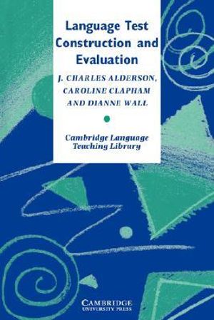 Language Test Construction and Evaluation : Cambridge Language Teaching Library - Caroline  Clapham