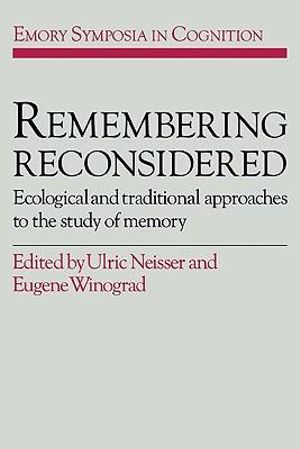 Remembering Reconsidered : Ecological and Traditional Approaches to the Study of Memory - U. Neisser