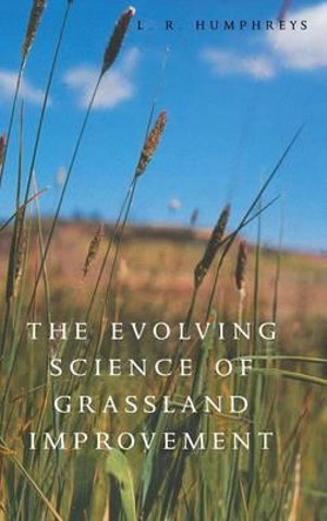 The Evolving Science of Grassland Improvement - Leonard Ross Humphreys