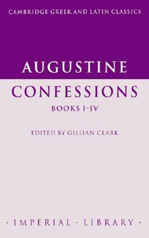 Augustine Confessions : Confessions Books I-IV - Saint Augustine of Hippo