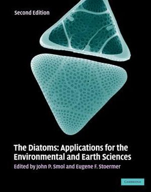 The Diatoms : Applications for the Environmental and Earth Sciences - John P. Smol