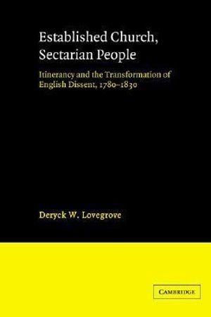 Established Church, Sectarian People : Itinerancy and the Transformation of English Dissent, 1780 1830 - Deryck W. Lovegrove