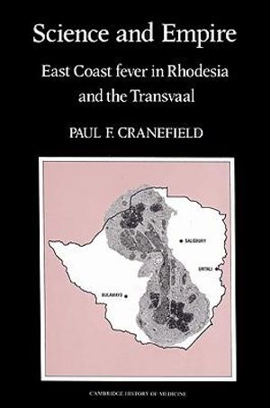 Science and Empire : East Coast Fever in Rhodesia and the Transvaal - Paul F. Cranefield