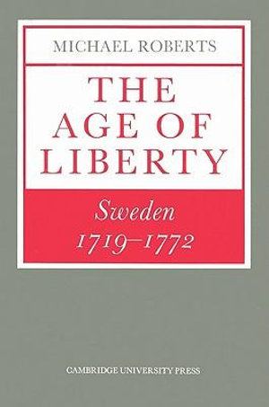 The Age of Liberty : Sweden 1719 1772 - Michael Roberts