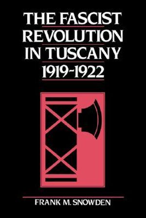 The Fascist Revolution in Tuscany, 1919 22 - Frank Snowden