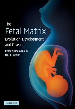 The Fetal Matrix - Evol Dev Disease : Evolution, Development and Disease - Peter Gluckman