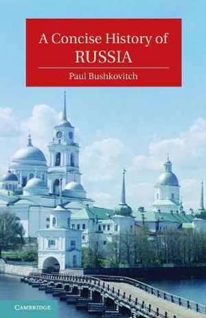 A Concise History of Russia : The Cambridge Concise Histories Series - Paul Bushkovitch