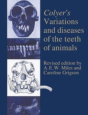 Colyer's Variations and Diseases of the Teeth of Animals - Caroline Grigson