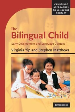 The Bilingual Child : Early Development and Language Contact - Virginia Yip