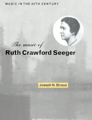 The Music of Ruth Crawford Seeger : Music in the Twentieth Century - Joseph N. Straus