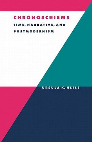 Chronoschisms : Time, Narrative, and Postmodernism - Ursula K. Heise