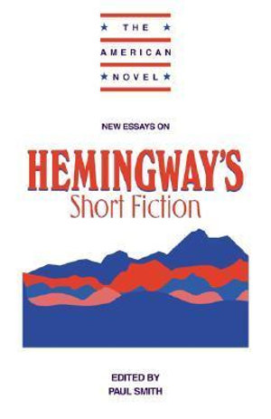 New Essays on Hemingway's Short Fiction : American Novel - Paul Smith