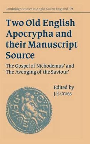 Two Old English Apocrypha and their Manuscript Source : The Gospel of Nichodemus and the Avenging of the Saviour - J. E. Cross