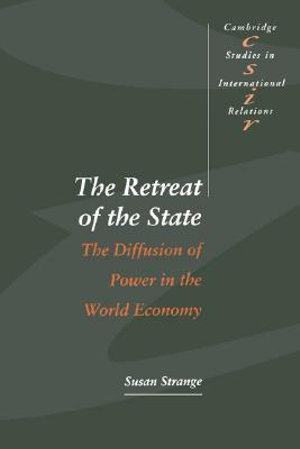 The Retreat of the State : The Diffusion of Power in the World Economy - Susan Strange