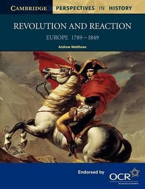 Revolution and Reaction : Europe 1789 1849 - Andrews Matthews