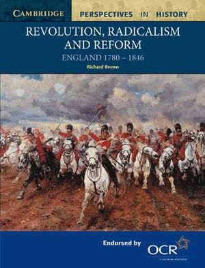 Revolution, Radicalism and Reform : England 1780 1846 - Richard Brown