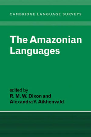 The Amazonian Languages : Cambridge Language Surveys - R. M. W. Dixon