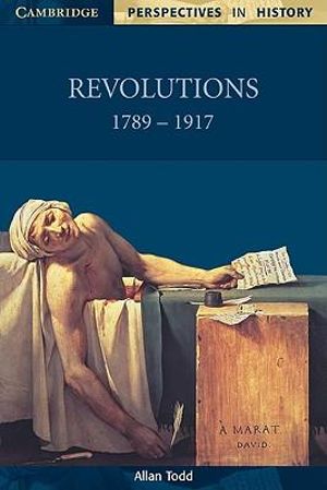 Revolutions 1789-1917 : Cambridge Perspectives in History - Allan Todd