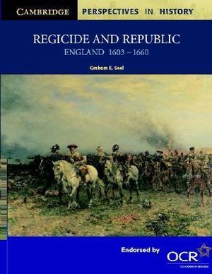 Regicide and Republic : England 1603 1660 - Graham Seel