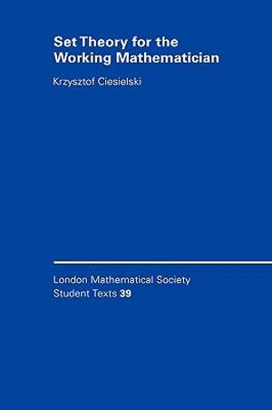 Set Theory for the Working Mathematician : London Mathematical Society Student Texts - Krzysztof Ciesielski