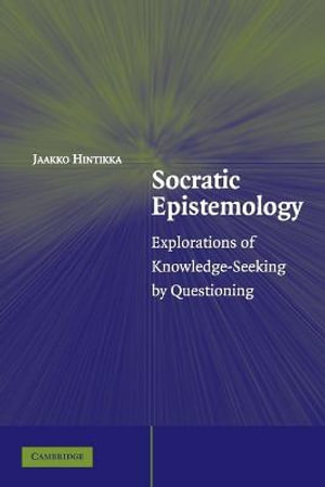 Socratic Epistemology : Explorations of Knowledge-Seeking by Questioning - Jaakko Hintikka