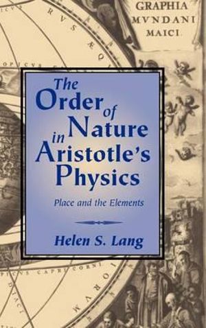 The Order of Nature in Aristotle's Physics : Place and the Elements - Helen S. Lang