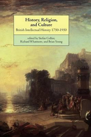 History, Religion, and Culture : British Intellectual History 1750 1950 - Stefan Collini