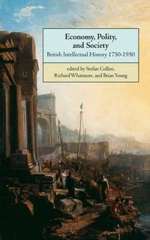 Economy, Polity, and Society : British Intellectual History 1750-1950 - Stefan Collini