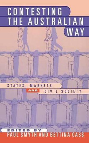 Contesting the Australian Way : States, Markets and Civil Society - Paul Smyth