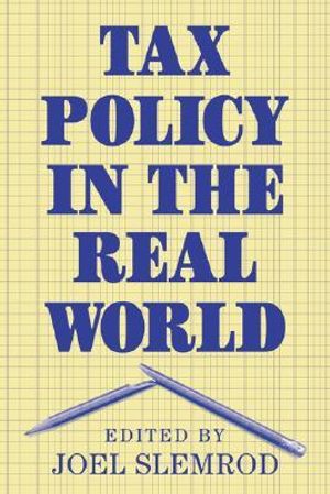 Tax Policy in the Real World - Joel Slemrod