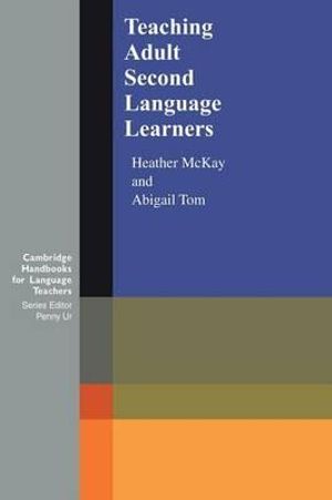 Teaching Adult Second Language Learners : Cambridge Handbooks for Language Teachers - Heather McKay