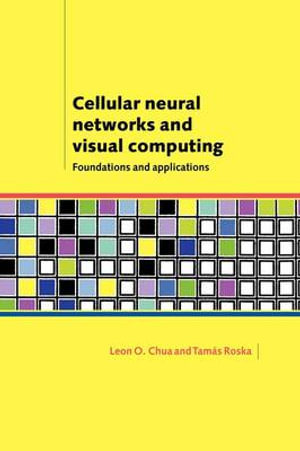 Cellular Neural Networks and Visual Computing : Foundations and Applications - Leon O. Chua