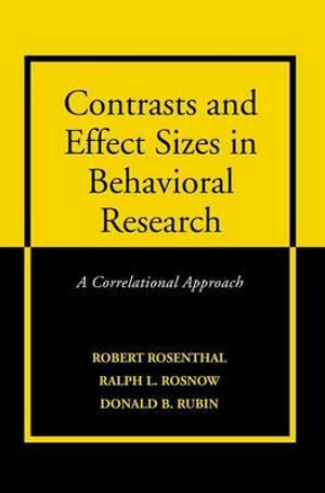 Contrasts and Effect Sizes in Behavioral Research : A Correlational Approach - Robert Rosenthal