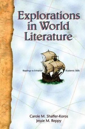 Explorations in World Literature : Readings to Enhance Academic Skills - Carole M. Shaffer-Koros