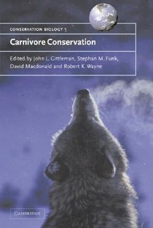 Carnivore Conservation : Conservation Biology - David W.  MacDonald