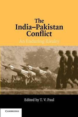 The India-Pakistan Conflict : An Enduring Rivalry - T. V. Paul