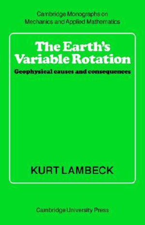 The Earth's Variable Rotation : Geophysical Causes and Consequences - Kurt Lambeck