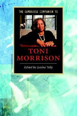 The Cambridge Companion to Toni Morrison : Cambridge Companions to Literature - Justine Tally