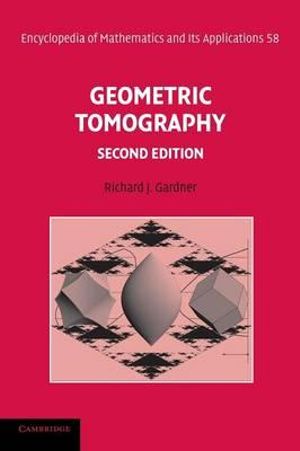 Geometric Tomography : Encyclopedia of Mathematics and its Applications - Richard J. Gardner