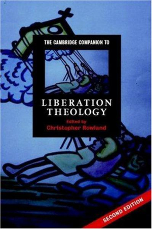 The Cambridge Companion to Liberation Theology : Cambridge Companions to Religion - Christopher  Rowland