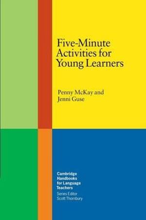 Five-Minute Activities for Young Learners : Cambridge Handbooks for Language Teachers - Penny McKay