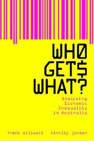 Who Gets What? : Analysing Economic Inequality in Australia - Frank Stilwell