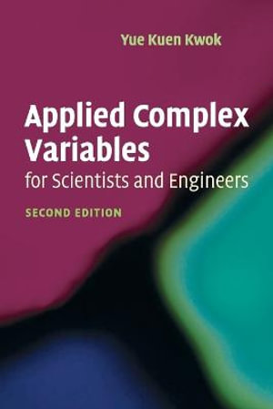 Applied Complex Variables for Scientists and Engineers - Yue Kuen  Kwok