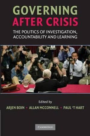 Governing After Crisis : The Politics of Investigation, Accountability and Learning - Arjen Boin