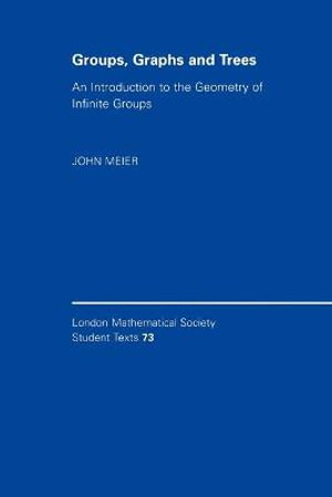 Groups, Graphs and Trees : An Introduction to the Geometry of Infinite Groups - John Meier